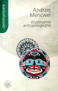 Andrzej Mencwel, Wyobraźnia antropologiczna