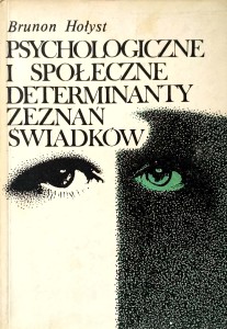 Brunon Hołyst, Psychologiczne i społeczne determinanty zeznań świadków
