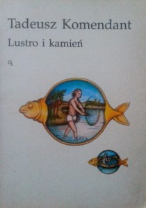 Tadeusz Komendant, Lustro i kamień
