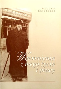 Wacław Bliziński, Wspomnienia z mego życia i pracy