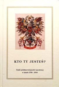 Kto ty jesteś? Znaki polskiej tożsamości narodowej w latach 1794- 1918