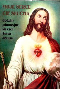Moje serce cię słucha Godziny adoracyjne ku czci Serca Jezusa
