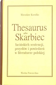 Mirosław Korolko, Thesaurus albo Skarbiec łacińskich sentencji, przysłów i powiedzeń w literaturze polskiej
