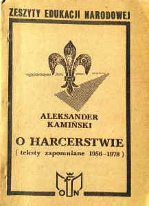 Aleksander Kamiński, O harcerstwie Teksty zapomniane 1956- 1978
