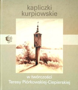 Kapliczki kurpiowskie w twórczości Teresy Piórkowskiej- Ciepierskiej
