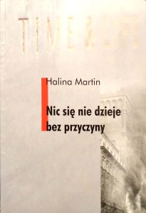 Halina Martin, Nic się nie dzieje bez przyczyny