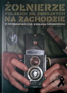 Żołnierze Polskich Sił Zbrojnych na Zachodzie w fotografiach Wiesława Szpakowicza