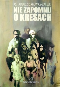 Isakowicz- Zaleski, Nie zapomnij o Kresach