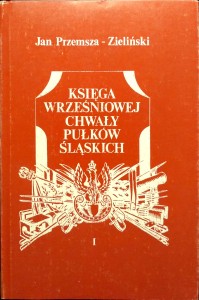 Jan Przemsza- Zieliński, Księga wrześniowej chwały Pułków Śląskich tom 1