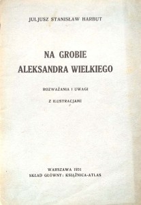Juljusz Stanisław Harbut, Na grobie Aleksandra Wielkiego