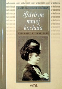 Maria z Łubieńskich Górska, Gdybym mniej kochała Dziennik lat 1896- 1906