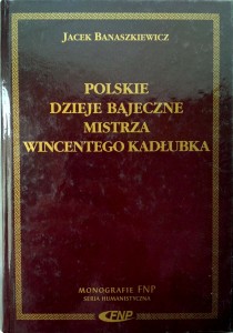 Jacek Banaszkiewicz, Polskie dzieje bajeczne mistrza Wincentego Kadłubka