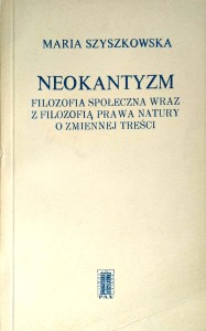 Maria Szyszkowska, Neokantyzm Filozofia społeczna wraz z filozofią prawa natury o zmiennej treści