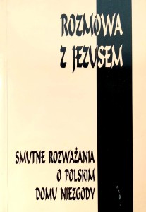 Andrzej Malinowski, Rozmowa z Jezusem Smutne rozważania o polskim domu niezgody