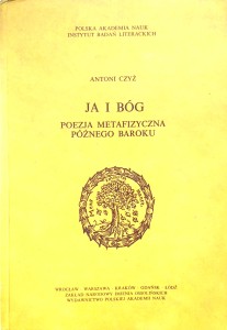 Antoni Czyż, Ja i Bóg Poezja metafizyczna późnego Baroku