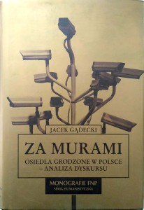 Jacek Gądecki, Za murami Osiedla grodzone w Polsce Analiza dyskursu
