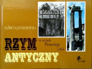Elżbieta Jastrzębowska, Rzym antyczny w oczach Piranesiego i dziś