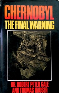 Robert Peter Gale Thomas Hauser, Chernobyl The Final Warning