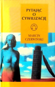 Marcin Czerwiński, Pytając o cywilizację
