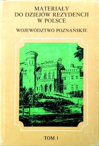 Materiały do dziejów rezydencji w Polsce Województwo Poznańskie