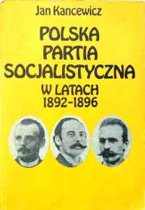 Jan Kancewicz, Polska Partia Socjalistyczna w latach 1892- 1896