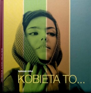 Tadeusz Rolke, Kobieta to...