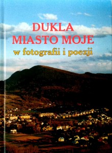 Bogusław Szczurek, Dukla Miasto Moje w fotografii i poezji