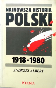 Andrzej Albert, Najnowsza historia Polski 1918- 1980