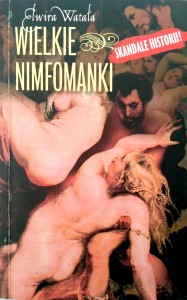 Elwira Watała, Wielkie nimfomanki