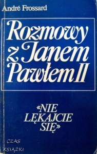 Andre Frossard, „Nie lękajcie się!” Rozmowy z Janem Pawłem II