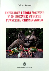 Tadeusz Sobieraj, Cmentarze i groby wojenne w 70 rocznicę wybuchu Powstania Warszawskiego