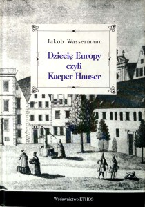 Jakob Wassermann, Dziecię Europy czyli Kacper Hauser