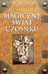 Praca zbiorowa, Magiczny świat czosnku