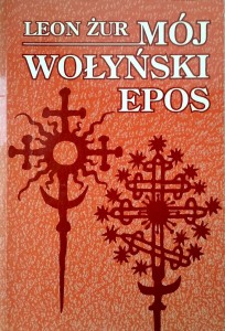 Leon Żur, Mój wołyński epos