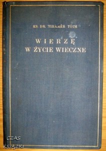 ks.dr Tihamer Toth, Wierzę w życie wieczne