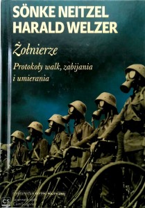 Neitzel Welzer, Żołnierze Protokoły walk, zabijania i umierania
