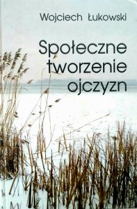 Wojciech Łukowski, Społeczne tworzenie ojczyzn