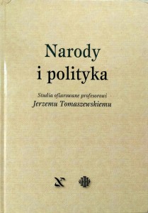 Narody i polityka Studia ofiarowane profesorowi Jerzemu Tomaszewskiemu