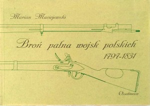 Marian Maciejewski, Broń palna wojsk polskich 1797- 1831