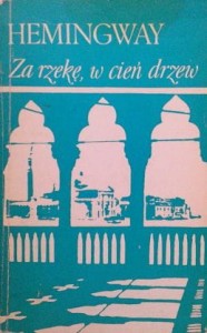 Ernest Hemingway, Za rzekę, w cień drzew