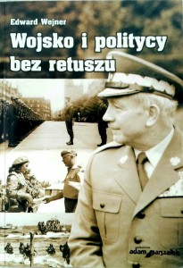 Edward Wejner, Wojsko i politycy bez retuszu