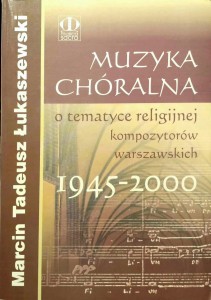Łukaszewski, Muzyka chóralna o tematyce religijnej kompozytorów warszawskich 1945- 2000