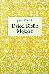 Janusz Korczak, Dzieci Biblii: Mojżesz