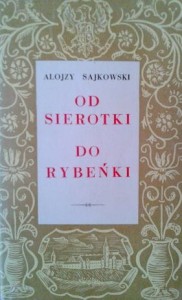 Alojzy Sajkowski, Od sierotki do rybeńki