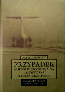 Rafał Koschany, Przypadek Kategoria egzystencjalna i artystyczna w literaturze i filmie