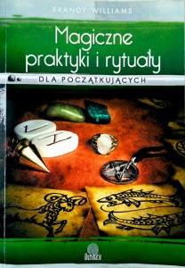 Brandy Williams, Magiczne praktyki i rytuały dla początkujących