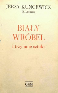 Jerzy Kuncewicz, Biały wróbel i trzy inne sztuki