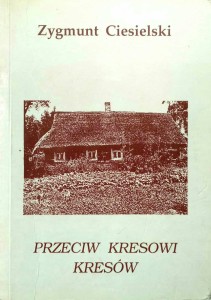 Zygmunt Ciesielski, Przeciw kresowi Kresów