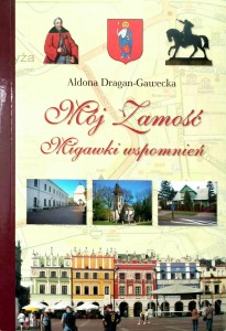 Aldona Dragan- Gawecka, Mój Zamość Migawki wspomnień