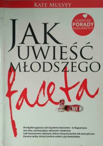 Kate Mulvey, Jak uwieść młodszego faceta